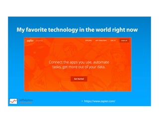 • https://www.zapier.com/
My favorite technology in the world right now
 