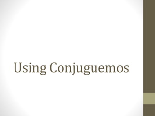 Using Conjuguemos
 