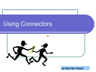 Using Connectors
by Ilyse Ben Zagmi
 