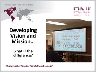 Developing
Vision and
Mission…
what is the
difference?
 