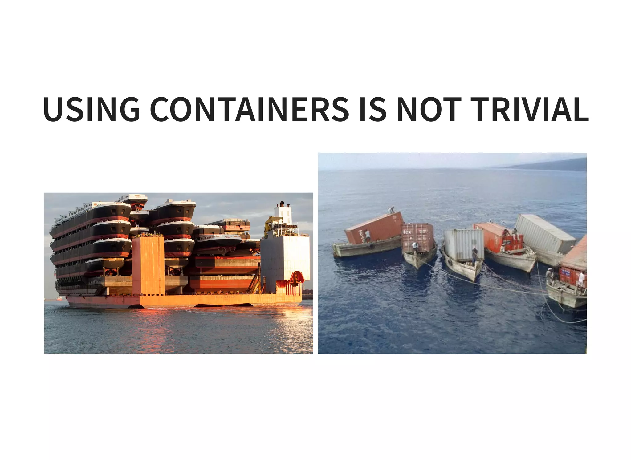 USING CONTAINERS IS NOT TRIVIAL 