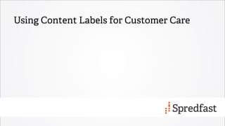 Using Content Labels for Customer Care
 