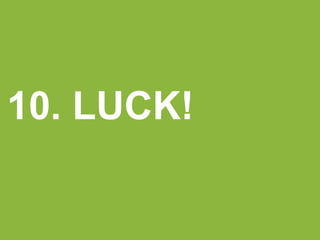 10. LUCK!
 