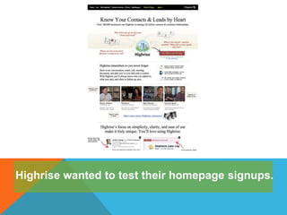 Highrise wanted to test their homepage signups.
 