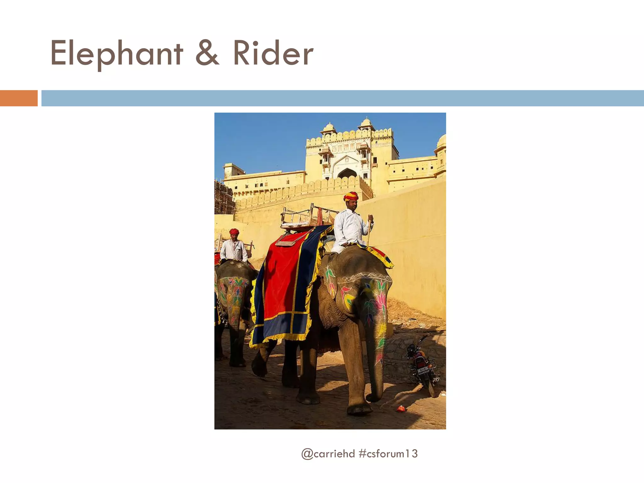 Elephant & Rider
@carriehd #csforum13
 