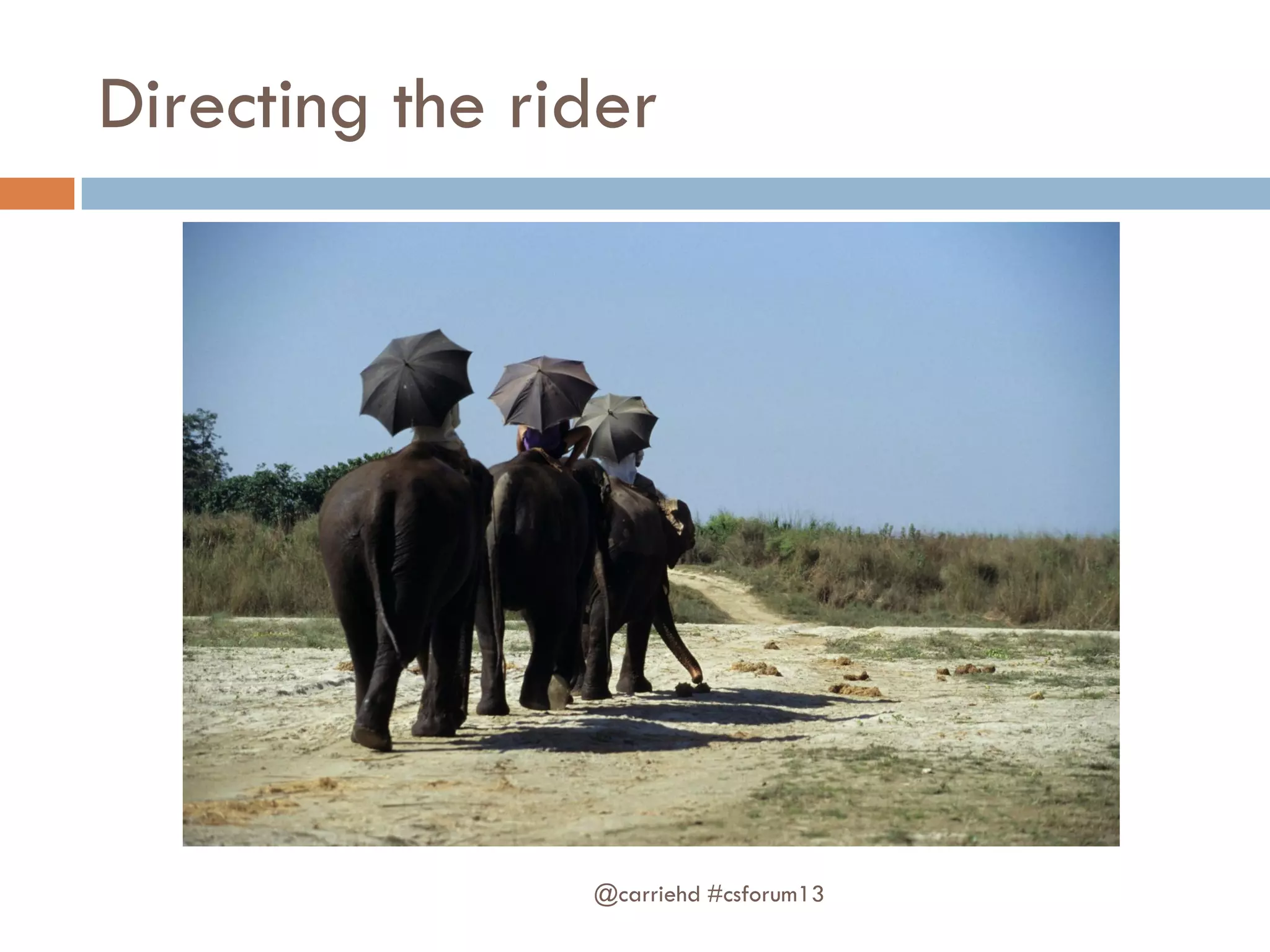 Directing the rider
@carriehd #csforum13
 