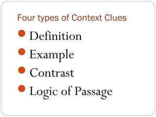 Four types of Context Clues
Definition
Example
Contrast
Logic of Passage
 
