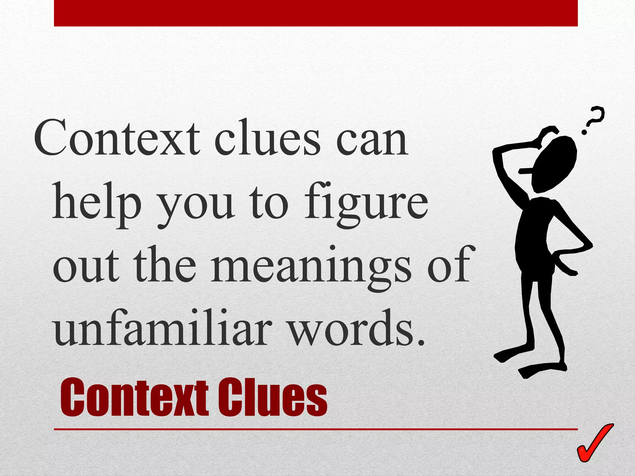 Context clues can
 help you to figure
 out the meanings of
 unfamiliar words.
 Context Clues
 