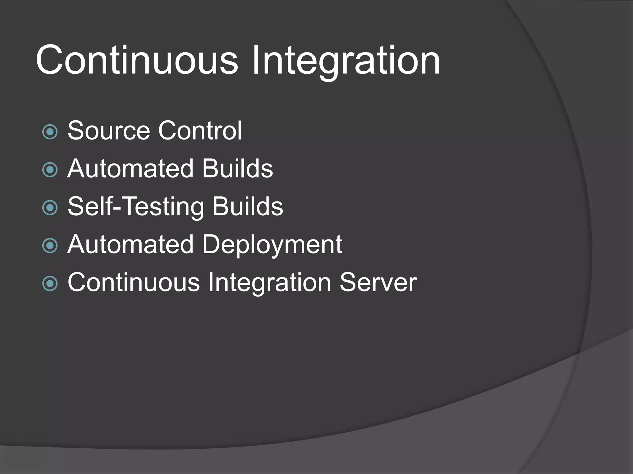 Continuous IntegrationSource ControlAutomated BuildsSelf-Testing BuildsAutomated DeploymentContinuous Integration Server