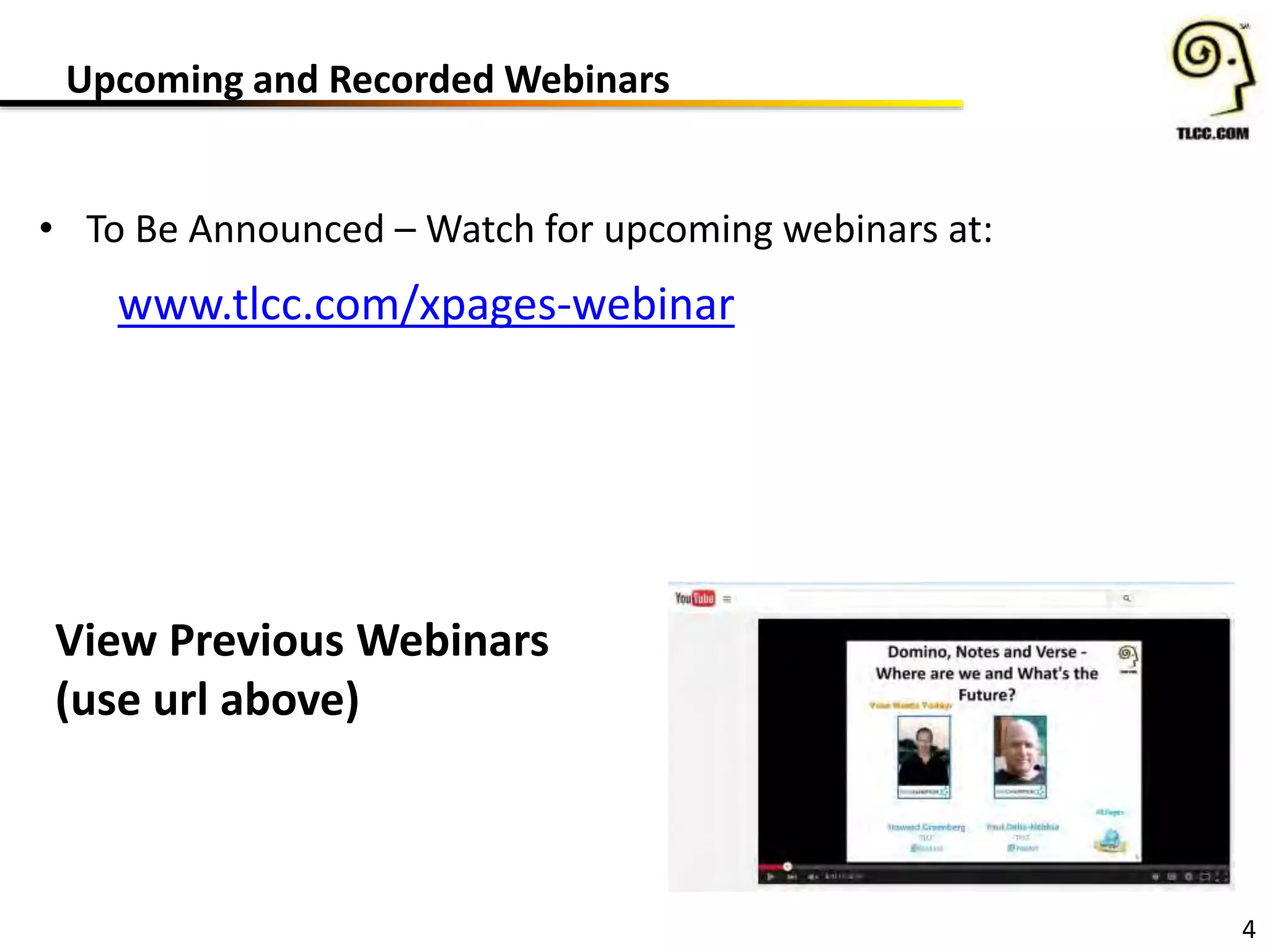 Upcoming and Recorded Webinars
4
www.tlcc.com/xpages-webinar
View Previous Webinars
(use url above)
• To Be Announced – Watch for upcoming webinars at:
 