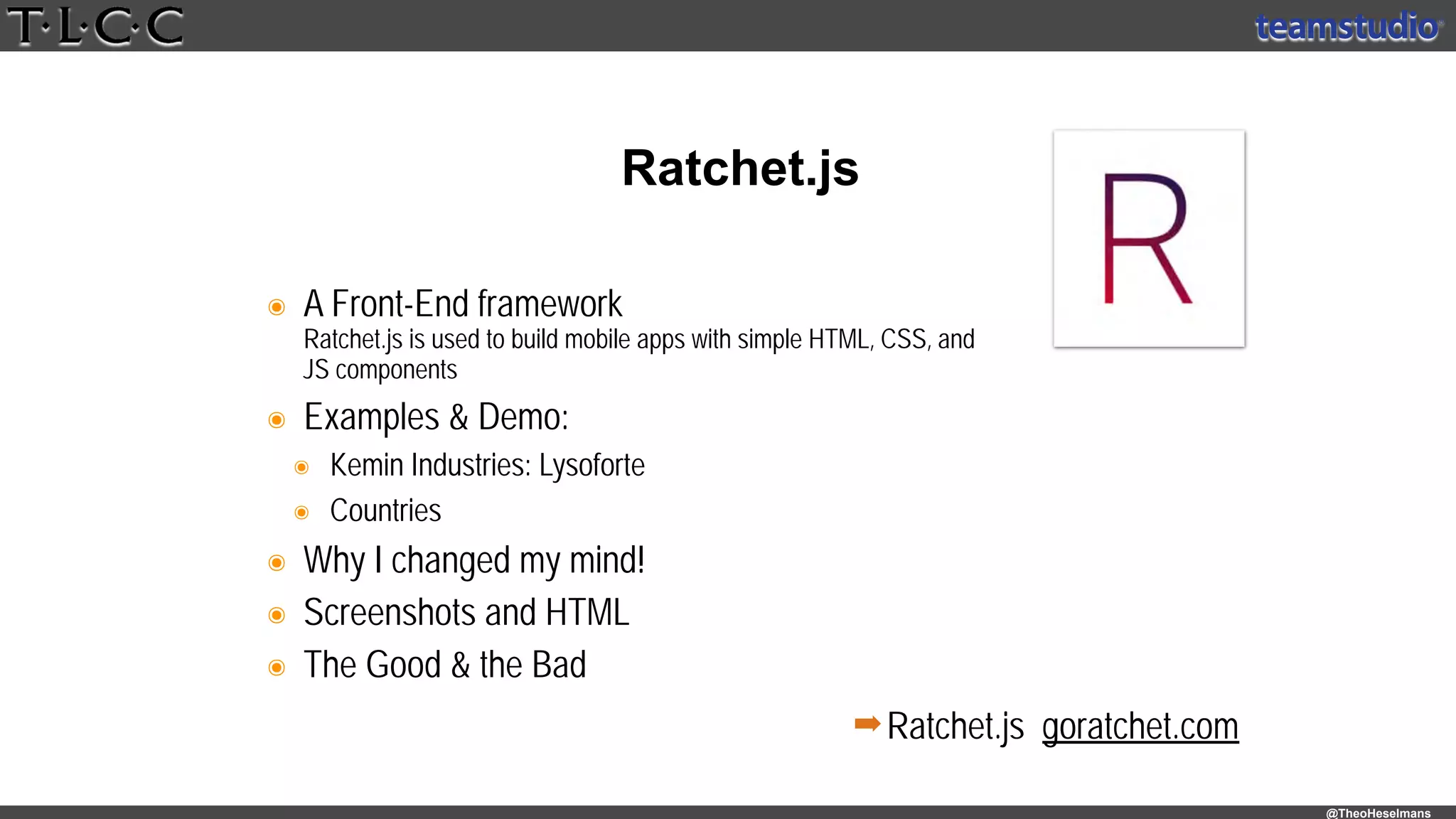 @TheoHeselmans
๏ A Front-End framework 
Ratchet.js is used to build mobile apps with simple HTML‚ CSS‚ and
JS components
๏ Examples & Demo:
๏ Kemin Industries: Lysoforte
๏ Countries
๏ Why I changed my mind!
๏ Screenshots and HTML
๏ The Good & the Bad
Ratchet.js
➡Ratchet.js goratchet.com
 