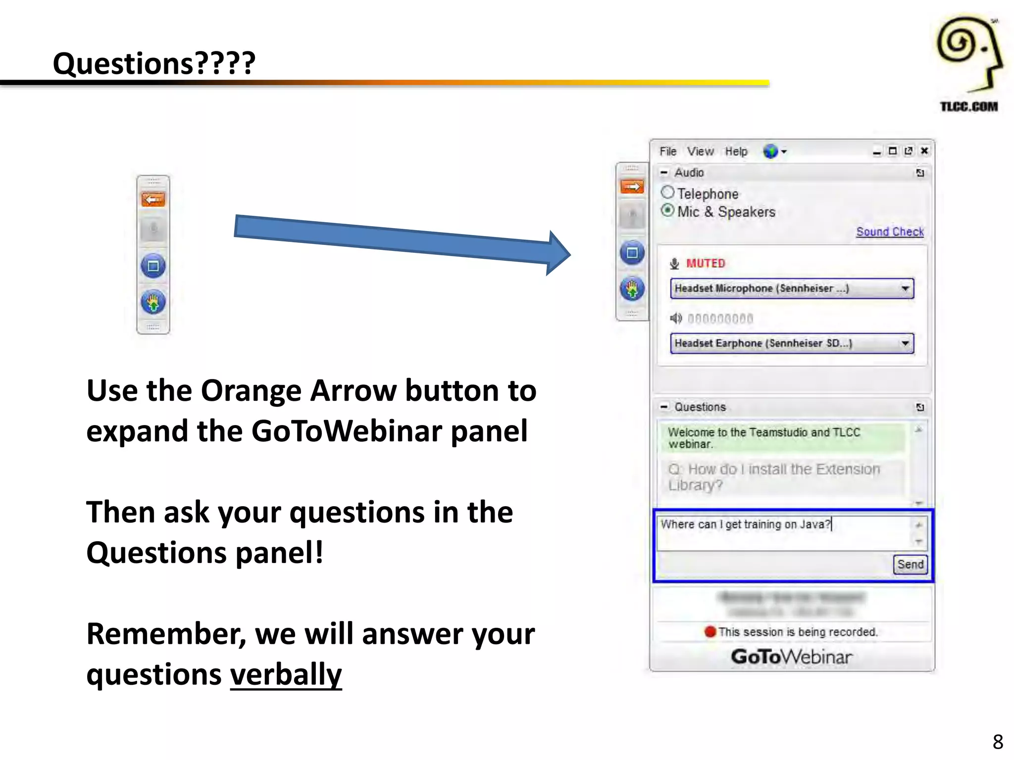 Questions????
8
Use the Orange Arrow button to
expand the GoToWebinar panel
Then ask your questions in the
Questions panel!
Remember, we will answer your
questions verbally
 
