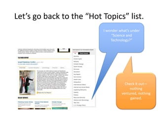 Let’s go back to the “Hot Topics” list.
I wonder what’s under
“Science and
Technology?”
Check it out—
nothing
ventured, nothing
gained.
 