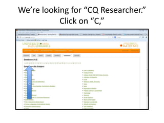 We’re looking for “CQ Researcher.”
Click on “C,”
C
 