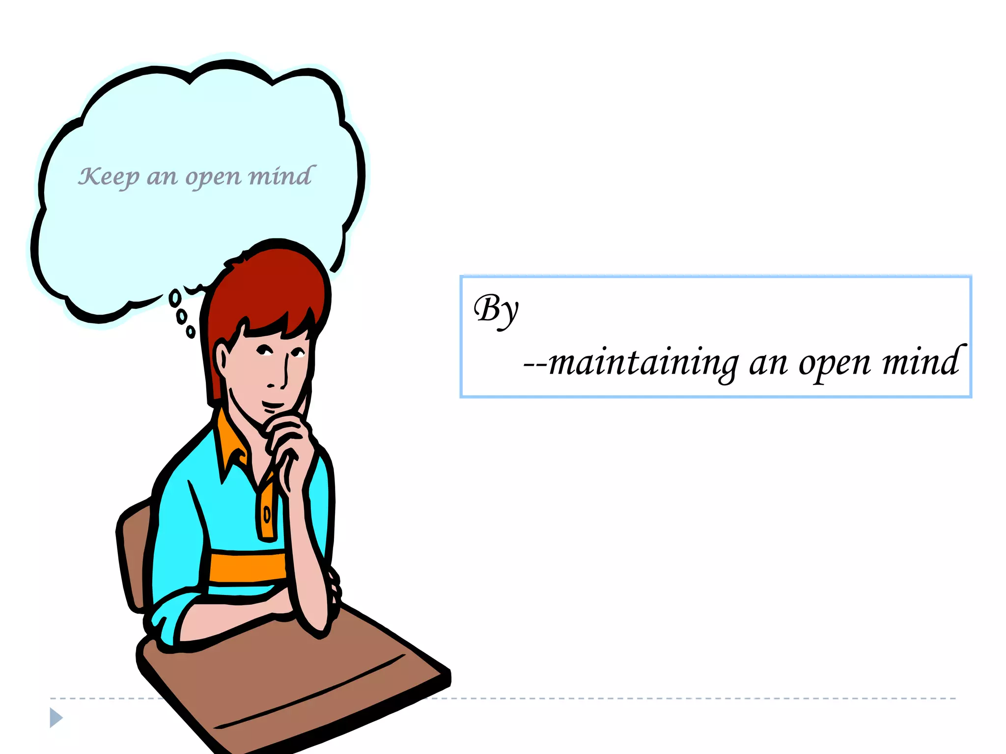 Keep an open mind

By
--maintaining an open mind

 