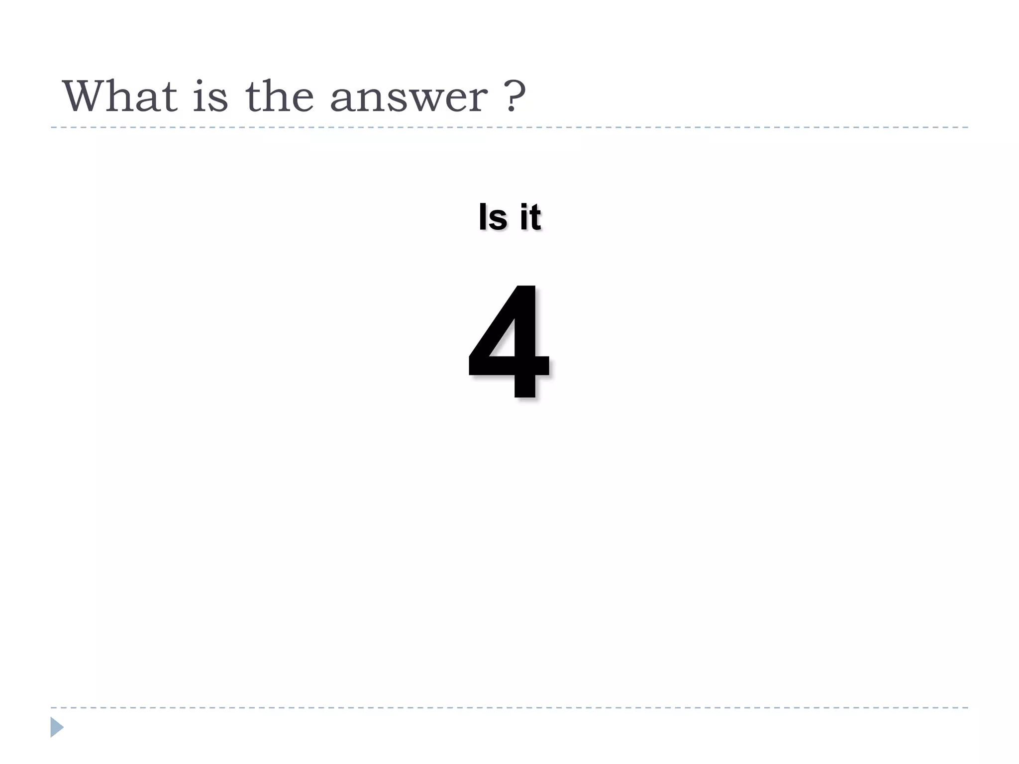 What is the answer ?
Is it

4

 