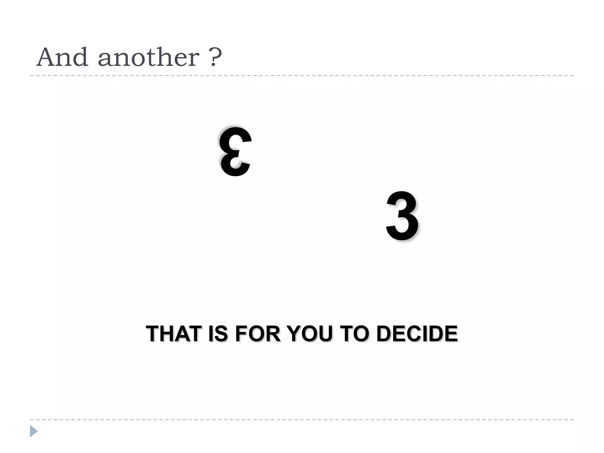 And another ?

3
THAT IS FOR YOU TO DECIDE

 