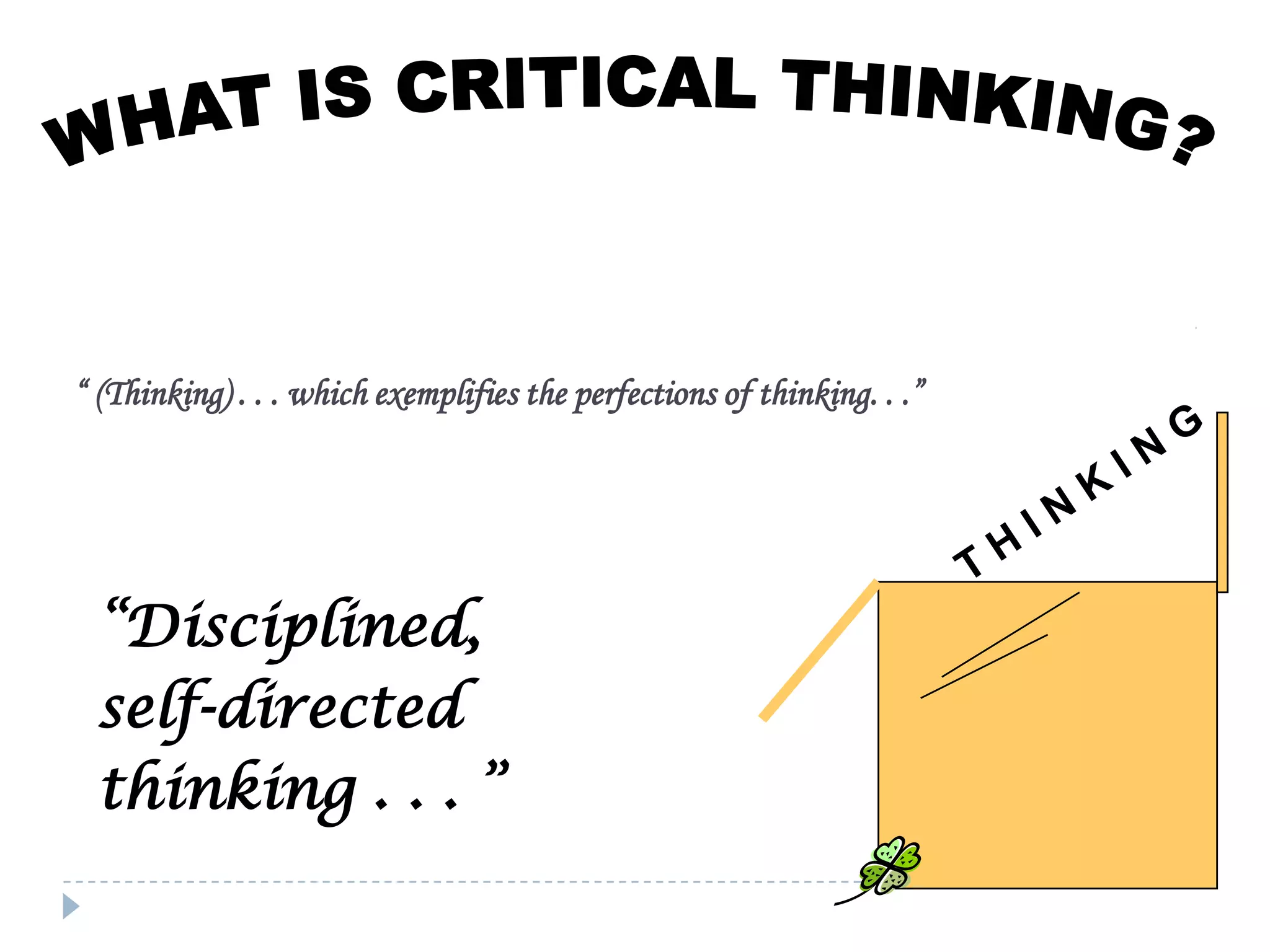 “ (Thinking) . . . which exemplifies the perfections of thinking. . .”

“Disciplined,
self-directed
thinking . . . ”

 