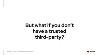 @ghaff https://bitmason.blogspot.com
20
But what if you don’t
have a trusted
third-party?
 