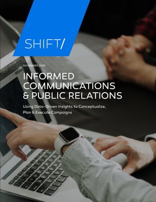 INFORMED
COMMUNICATIONS
& PUBLIC RELATIONS
Using Data-Driven Insights to Conceptualize,
Plan & Execute Campaigns
NOVEMBER 2020
 