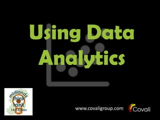 Using Data
Analytics
www.covaligroup.com

 