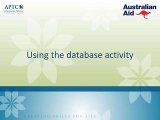 Using the database activity
 