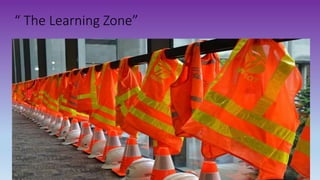 “ The Learning Zone”
 