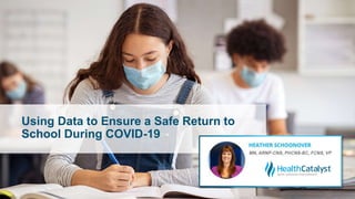 Using Data to Ensure a Safe Return to
School During COVID-19
 