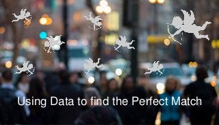 Using Data to find the Perfect Match
 