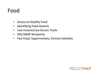 Food
• Access to Healthy Food
• Identifying Food Deserts
• Low Income/Low Access Tracts
• WIC/SNAP Recipients
• Fast Food, Supermarkets, Farmers Markets
18
 