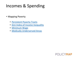 Incomes & Spending
• Mapping Poverty
• Persistent Poverty Tracts
• Gini Index of Income Inequality
• Minimum Wage
• Medically Underserved Areas
7
 