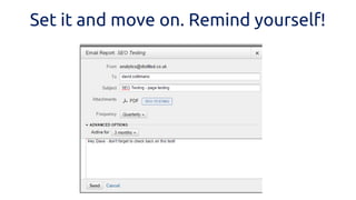 Set it and move on. Remind yourself!  