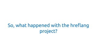 So, what happened with the hreflang project?  