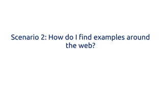 Scenario 2: How do I find examples around the web?  