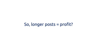 So, longer posts = profit?  