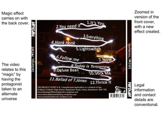 Magic effect carries on with the back cover. Legal information and contact details are conventional. Zoomed in version of the front cover, with a new effect created. The video relates to this “magic” by having the protagonist taken to an alternate universe 