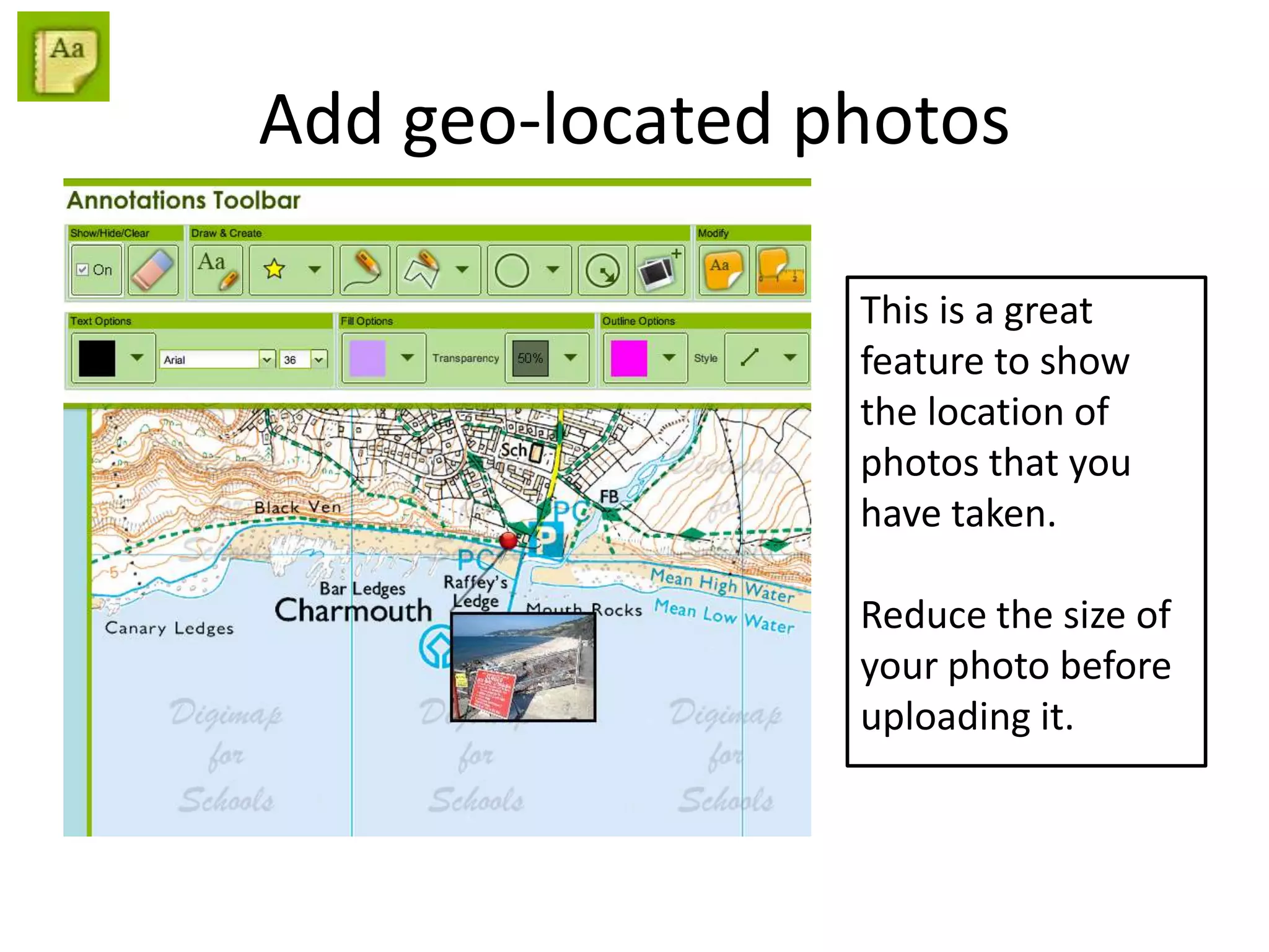 Add geo-located photos
This is a great
feature to show
the location of
photos that you
have taken.
Reduce the size of
your photo before
uploading it.
 