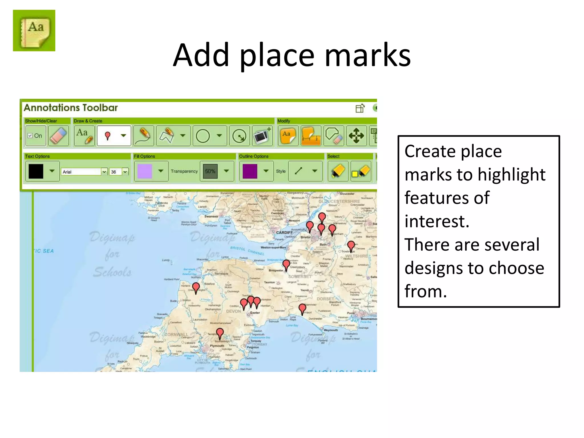 Add place marks
Create place
marks to highlight
features of
interest.
There are several
designs to choose
from.
 
