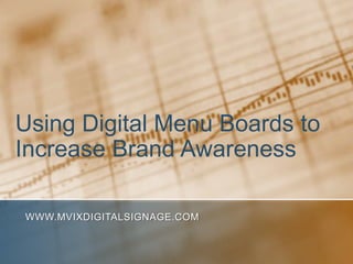 Using Digital Menu Boards to
Increase Brand Awareness

WWW.MVIXDIGITALSIGNAGE.COM
 