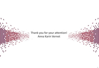 Thank you for your attention!
Anna Karin Vernet

10

 