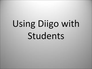 Using Diigo with
Students
 