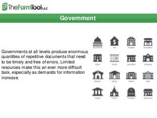 Government
Governments at all levels produce enormous
quantities of repetitive documents that need
to be timely and free o...