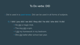 To Do verbs: DID
•
1)




 