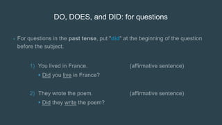 DO, DOES, and DID: for questions
•
1)

2)

 
