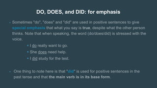 DO, DOES, and DID: for emphasis
•



•
 