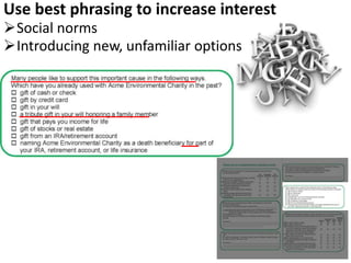 Use best phrasing to increase interest
Social norms
Introducing new, unfamiliar options
 