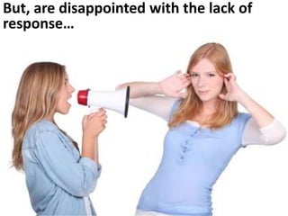 But, are disappointed with the lack of
response…
 