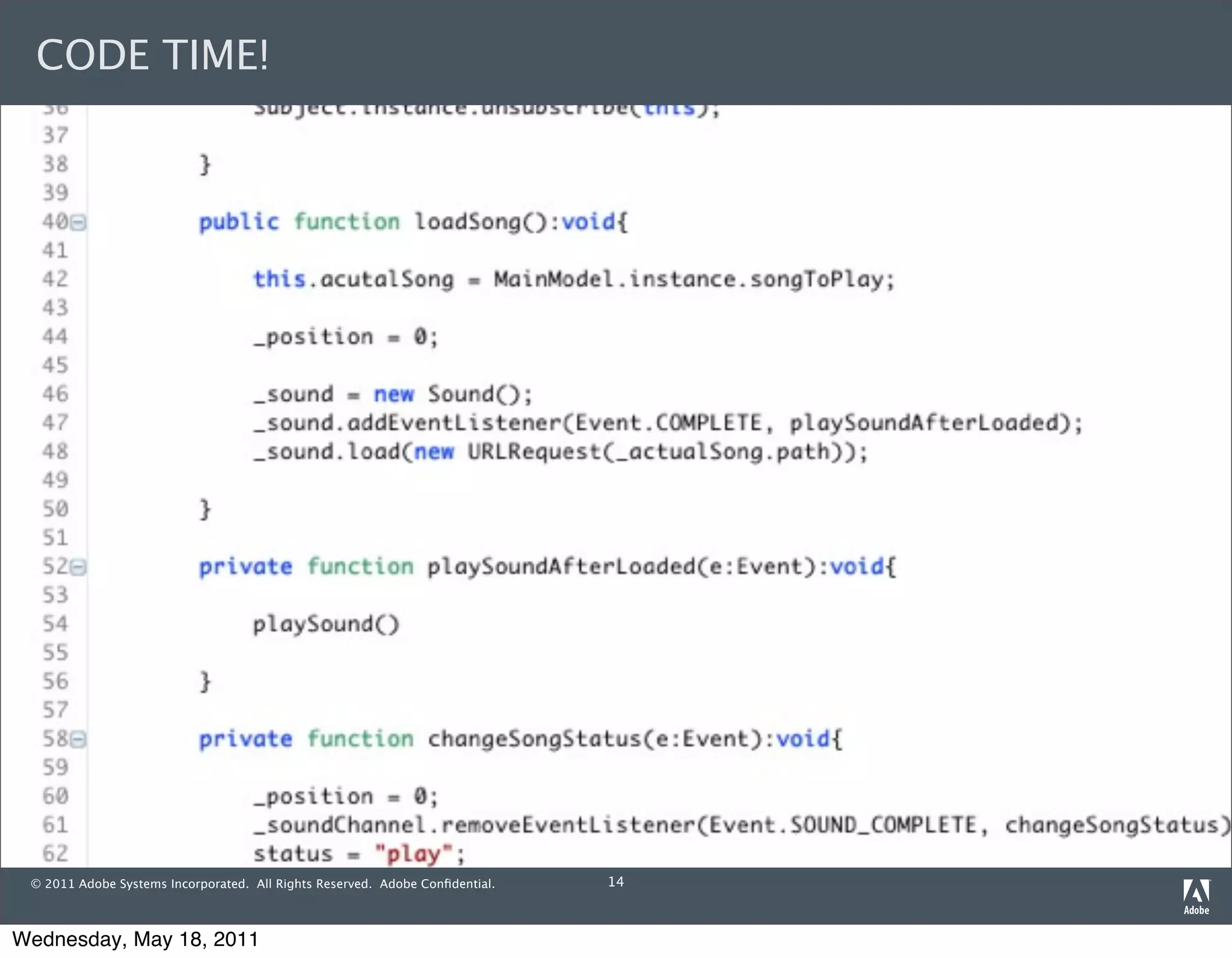 CODE TIME!




 © 2011 Adobe Systems Incorporated. All Rights Reserved. Adobe Conﬁdential.   14



Wednesday, May 18, 2011
 