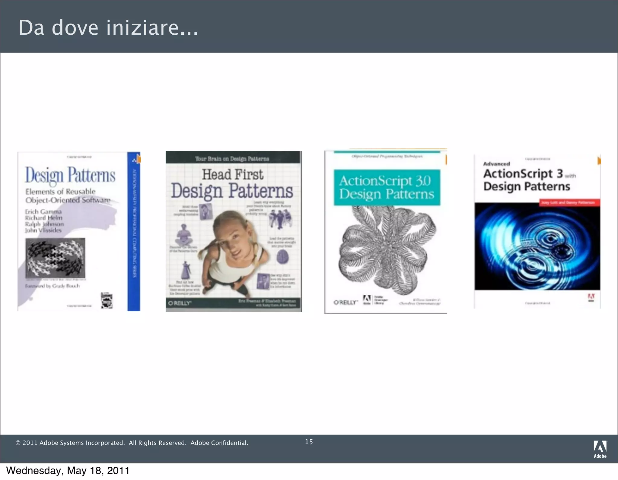 Da dove iniziare...




 © 2011 Adobe Systems Incorporated. All Rights Reserved. Adobe Conﬁdential.   15



Wednesday, May 18, 2011
 