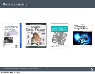 Da dove iniziare...




 © 2011 Adobe Systems Incorporated. All Rights Reserved. Adobe Conﬁdential.   15



Wednesday, May 18, 2011
 
